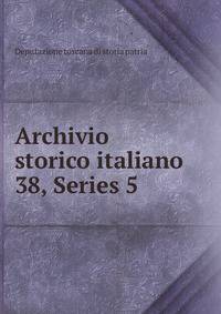 Archivio storico italiano. 38, Series 5