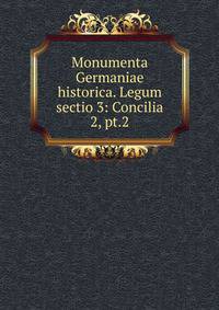 Monumenta Germaniae historica. Legum sectio 3: Concilia. 2, pt.2