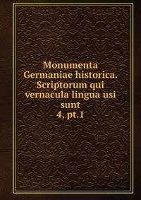 Monumenta Germaniae historica. Scriptorum qui vernacula lingua usi sunt. 4, pt.1
