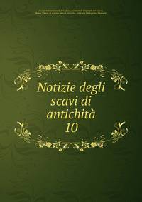 Notizie degli scavi di antichit. 10