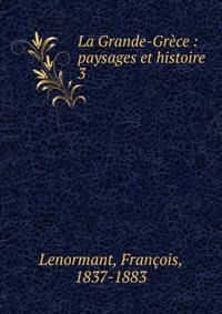 La Grande-Grce : paysages et histoire. 3