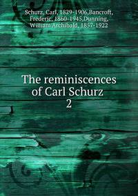 The reminiscences of Carl Schurz . 2