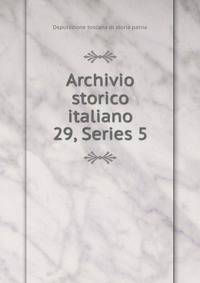 Archivio storico italiano. 29, Series 5