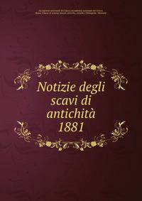 Notizie degli scavi di antichit. 1881