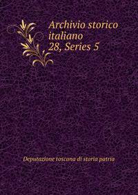 Archivio storico italiano. 28, Series 5