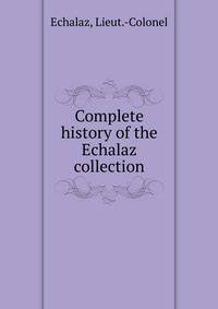 Complete history of the Echalaz collection
