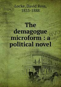 The demagogue microform : a political novel