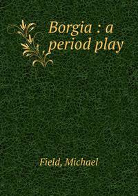 Borgia : a period play