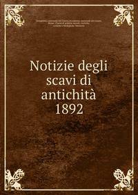 Notizie degli scavi di antichit. 1892