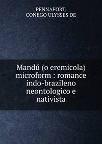 Mand? (o eremicola) microform : romance indo-brazileno neontologico e nativista