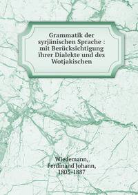 Grammatik der syrj?nischen Sprache : mit Ber?cksichtigung ?hrer Dialekte und des Wotjakischen