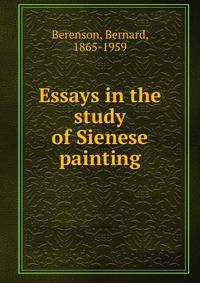 Essays in the study of Sienese painting