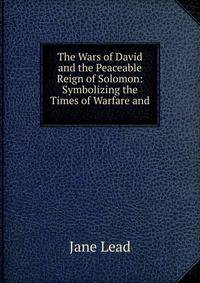 The Wars of David and the Peaceable Reign of Solomon: Symbolizing the Times of Warfare and .