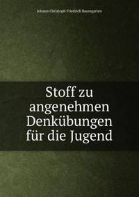 Stoff zu angenehmen Denkubungen fur die Jugend