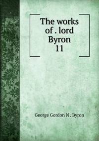 The works of . lord Byron. 11