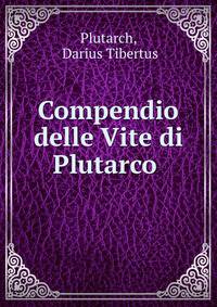 Compendio delle Vite di Plutarco .