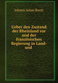 Ueber den Zustand der Rheinland vor und der franz?sischen Regierung in Land- und .
