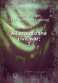 All around the civil war;. 2