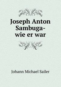 Joseph Anton Sambuga- wie er war
