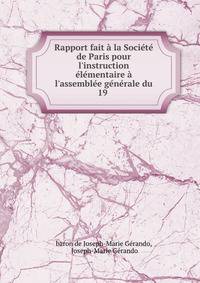Rapport fait ? la Soci?t? de Paris pour l'instruction ?l?mentaire ? l'assembl?e g?n?rale du 19 .