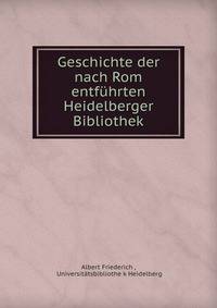 Geschichte der nach Rom entfuhrten Heidelberger Bibliothek