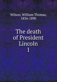 The death of President Lincoln. 1