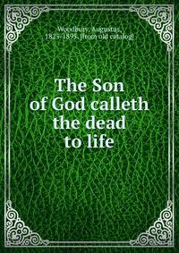 The Son of God calleth the dead to life