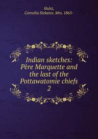 Indian sketches: Pre Marquette and the last of the Pottawatomie chiefs. 2