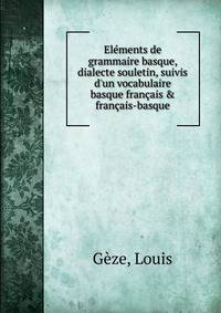El?ments de grammaire basque, dialecte souletin, suivis d'un vocabulaire basque fran?ais &amp; fran?ais-basque