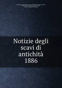 Notizie degli scavi di antichit. 1886