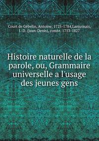 Histoire naturelle de la parole, ou, Grammaire universelle a l'usage des jeunes gens