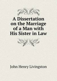 A Dissertation on the Marriage of a Man with His Sister in Law