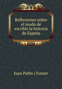 Reflexiones sobre el modo de escribir la historia de Espana