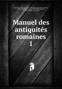 Manuel des antiquits romaines. 1