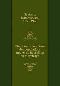 Etude sur la condition des populations rurales du Roussillon au moyen age