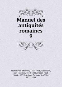 Manuel des antiquits romaines. 9