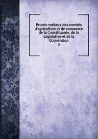 Proc?s-verbaux des comit?s d'agriculture et de commerce de la Constituante, de la L?gislative et de la Convention