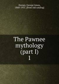 The Pawnee mythology (part I). 1