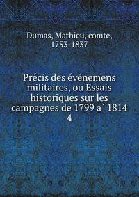 Pre?cis des e?ve?nemens militaires, ou Essais historiques sur les campagnes de 1799 a? 1814