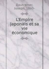 L'Empire japonais et sa vie ?conomique