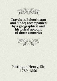 Travels in Beloochistan and Sinde; accompanied by a geographical and historical account of those countries