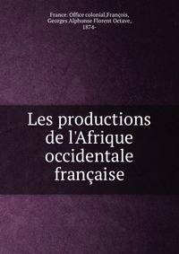 Les productions de l'Afrique occidentale fran?aise