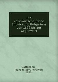 Die volkswirtschaftliche Entwickung Bulgariens von 1879 bis zur Gegenwart