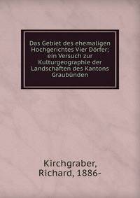 Das Gebiet des ehemaligen Hochgerichtes Vier D?rfer; ein Versuch zur Kulturgeographie der Landschaften des Kantons Graub?nden