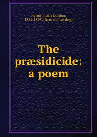 The pr?sidicide: a poem