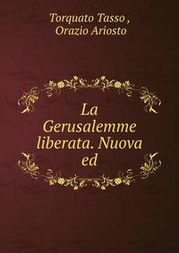La Gerusalemme liberata. Nuova ed
