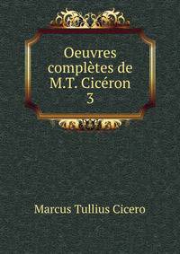 Oeuvres compltes de M.T. Cicron. 3