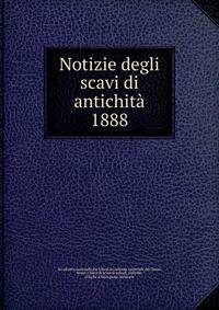 Notizie degli scavi di antichit. 1888