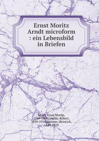 Ernst Moritz Arndt microform : ein Lebensbild in Briefen