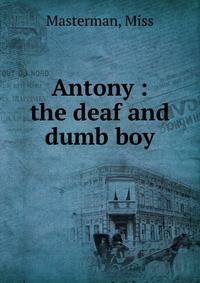 Antony : the deaf and dumb boy